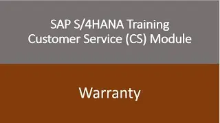 Video 13 - SAP S/4HANA Customer Service (CS) module Training : Warranty Management.