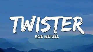 Koe Wetzel - Twister (Lyrics)