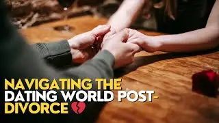Navigating the Dating World Post-Divorce 💔 | Tips & Insights for a Fresh Start ❤️