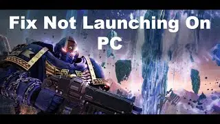 Fix Warhammer 40,000 Space Marine 2 Not Launching/Won't Launch/Not Starting On PC