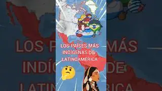 LOS PAÍSES MÁS INDÍGENAS DE LATINOAMÉRICA 