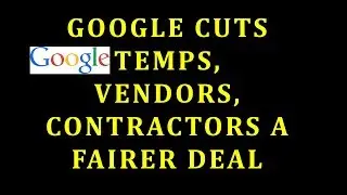 Google Cuts Temps, Vendors, Contractors a Fairer Deal