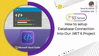 Tutorial #10 | How to Setup Database Connection in NET 6 Project | Complete Tutorial