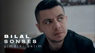 Bilal SONSES - Şimdiki Aklım (Official Video)