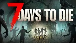 7 Days to Die. Вернулись на старую базу