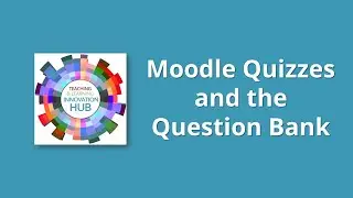 Moodle Quizzes and the Question Bank