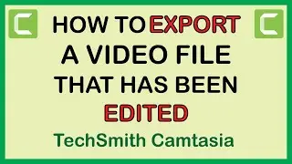 TechSmith Camtasia: How To Export A That Was Edited In Camtasia Studio *2022*