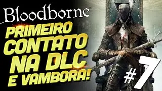 🔴 BLOODBORNE: THE OLD HUNTERS DLC | SÉRIE COMPLETA DO JOGO | PARTE 7