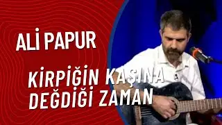 Ali Papur  -  Kirpiğin Kaşına Değdiği Zaman