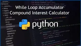Python While Loop Accumulator - Compound Interest