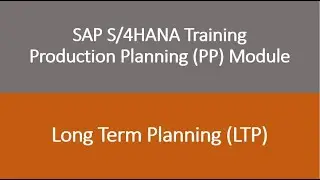 Video 48 - SAP S/4HANA Production Planning (PP) module training - Long Term Planning (LTP).