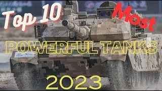Top 10 Most Powerful Battle Tanks in the World | 2023