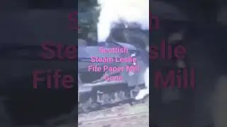 Scottish Steam LESLIE  Fife Paper Mill and Coal Workings Gone Please Subscibe