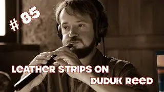 Armenian duduk lessons #85. Leather strips on duduk reed