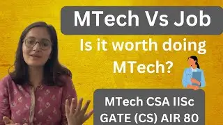 MTech Vs Job || is it worth doing MTech || IISc || IIT || GATE (CS)
