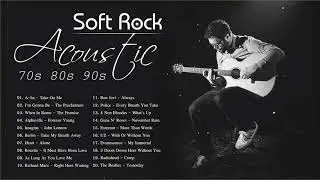 Best Acoustic Soft Rock Songs - Greatest Hits Soft Rock Of 70s 80s 90s