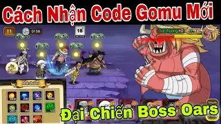 Cách Nhận Code Gomu Huyền Thoại Mới | Lên Team Dam Boss Oars Và Cái Kết... | ttbđ