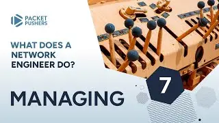 What does a network engineer do? / 7. Managing