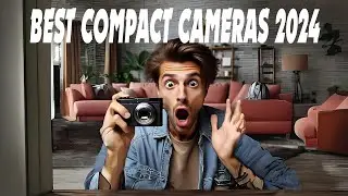 Best Compact Cameras 2024! Who Is The NEW #1?