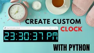Make Custom Clock with Python  | Few Line Codes | Easy CSE Learn