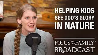 Helping Kids See God's Glory in Nature - Eryn Lynum