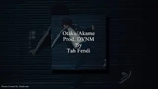 Otaku/Akame Prod. DVNM By Tah Fendi