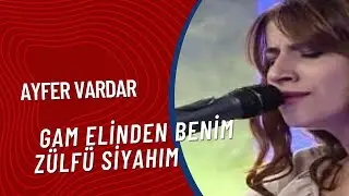 Ayfer Vardar - Gam Elinden Benim Zülfü Siyahım