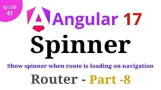 #Angular 17 - Episode - 47 | Progress Spinner | Route Navigation | Angular Router | Part-8 | Hindi