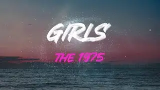 The 1975 - Girls Lyrics | They're Just Girls