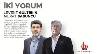 Levent Gültekin ve Murat Sabuncu ile İki Yorum | 24 Haziran 2021