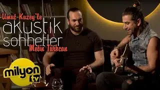 Umut Kuzey İle Akustik Sohbetler - Metin Türkcan