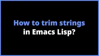 How to trim strings in Emacs Lisp? string-trim, string-trim-left, string-trim-right