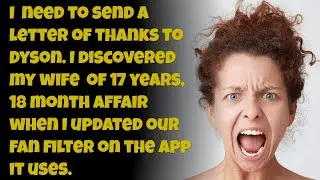 I discovered my Wife of 17 years,18 month Cheating. I need to send a letter of thanks to Dyson.