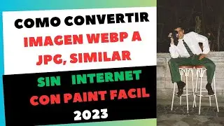 COMO CONVERTIR IMAGEN DE ARCHIVO WEBP EN JPG, PNG, O SIMILAR, SIN NECESIDAD DE INTERNET, EN TU CASA
