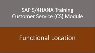 Video 10 - SAP S/4HANA Customer Service (CS) module Training : Technical Objects-Functional Location