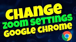 How to Change Google Chrome’s Default Zoom Settings