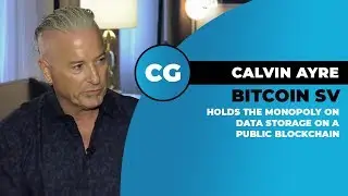 Calvin Ayre: Bitcoin SV controls a global monopoly on immutable data storage on a public blockchain