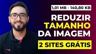 COMO REDUZIR TAMANHO DE IMAGEM - COMO COMPRIMIR IMAGEM SEM PERDER A QUALIDADE - ILOVEIMG E TINYPNG