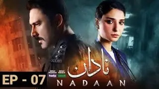 Nadaan - Ep 07 [CC] - 13th November 24 [ Ahmed Ali Akbar & Rmsha Khan ] HUM TV | Nadaan Ep 7 Review