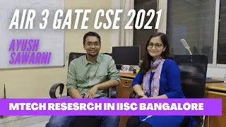 GATE CSE(2021) AIR 3  || PREPARATION JOURNEY|| MTECH RESEARCH in IISc ||AYUSH SAWARNI