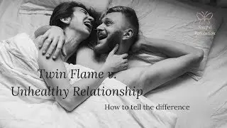 Twin Flame v. Unhealthy Relationship: How to tell the difference