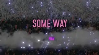 Nav - Some Way Lyrics | I Just Took That Chick, And I Know You Feelin' Some Way, Oh Yeah