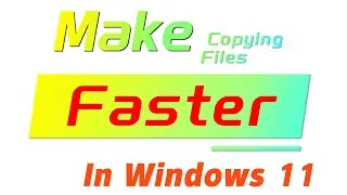 How to Make Copying Files Faster in Windows 11