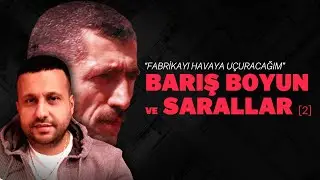 Fabrikayı havaya uçuracağım | Barış Boyun ve Sarallar