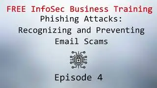 Phishing Attacks: Recognizing and Preventing Email Scams. Ep4. Free InfoSec Business Training