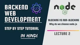 Why do we Choose Node.js | Blocking vs Non-Blocking | Backend Web Development #2