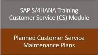 Video 22 - SAP S/4HANA Customer Service (CS) module Training : Maintenance Plans.