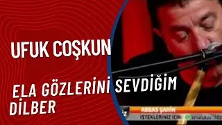 Ufuk Coşkun -  Ela Gözlerini Sevdiğim Dilber
