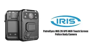 PatrolEyes IRIS 2K GPS Touch Screen WiFi Police Body Camera