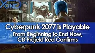 Cyberpunk 2077 is Playable from Beginning to End Now, CD Projekt Red Confirms